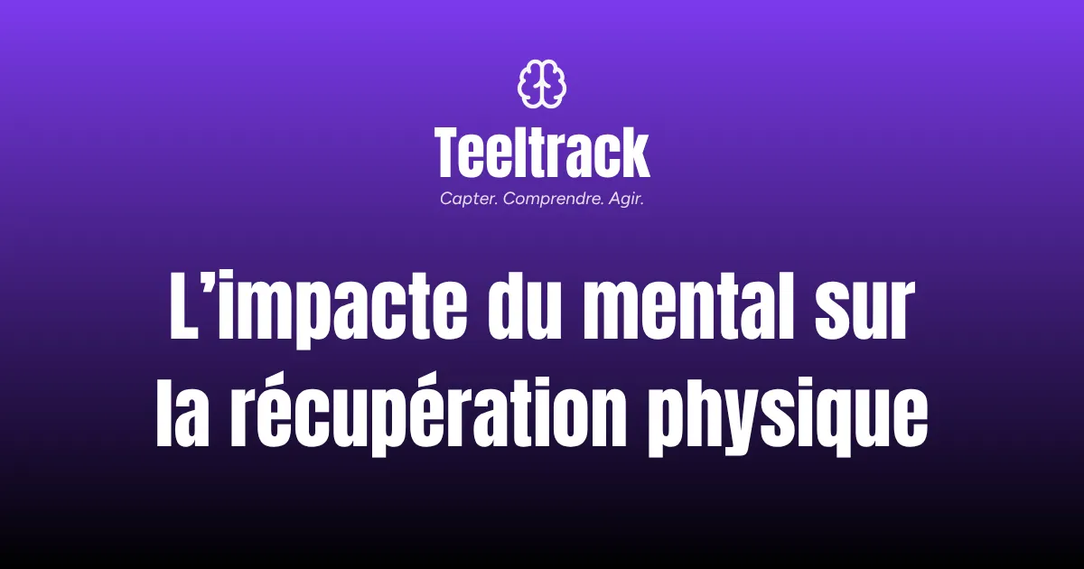 Pourquoi le mental impacte la récupération physique — et comment le mesurer entre les séances