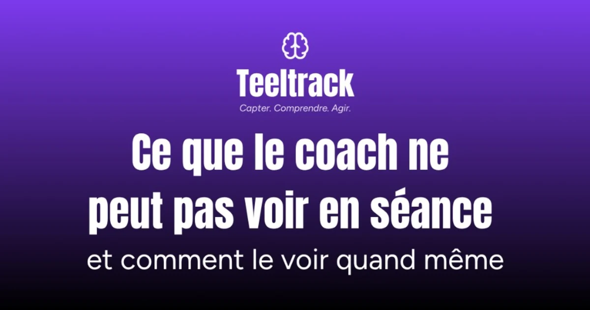 Ce que le coach ne peut pas voir en séance — et comment le voir quand même